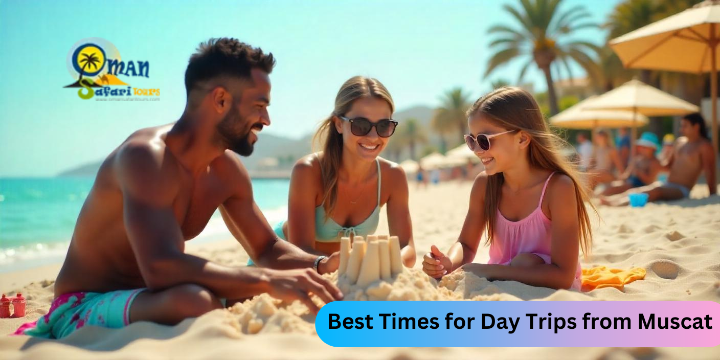 Best Times for Day Trips from Muscat